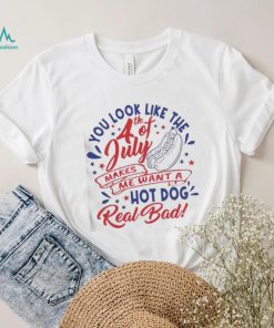 You Look Like The 4th Of July Hot Dog Real Bad 2023 shirt