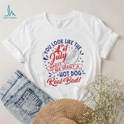 You Look Like The 4th Of July Hot Dog Real Bad 2023 shirt