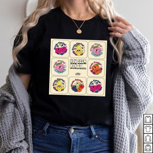 You Seem Kinda Fruity Shirt