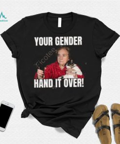 Your Gender Hand It Over Tee Shirt