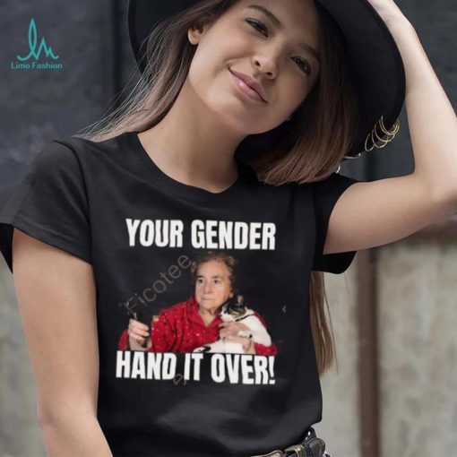 Your Gender Hand It Over Tee Shirt