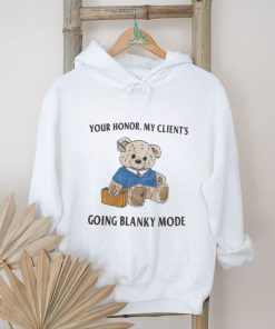 Your Honor My Client's Going Blanky Mode Tee shirt