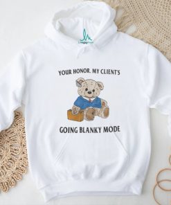 Your Honor My Client's Going Blanky Mode Tee shirt