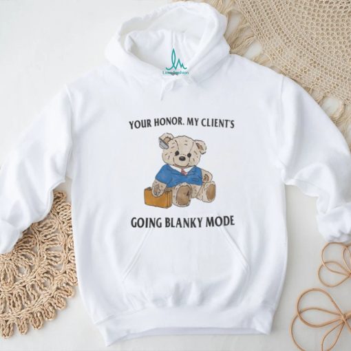 Your Honor My Client’s Going Blanky Mode Tee shirt