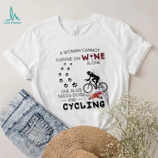 a woman cannot survive on wine needs dogs and cycling flower shirt Unisex