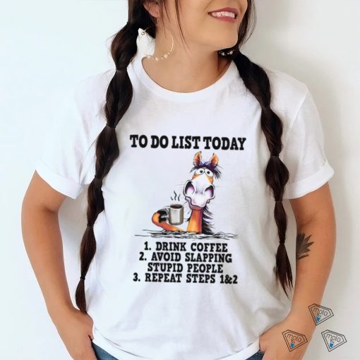 horse to do list to day drink coffee avoid slapping stupid people Classic T Shirt
