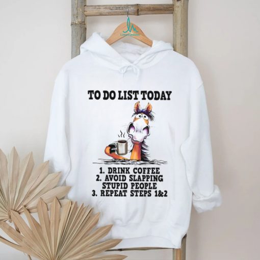horse to do list to day drink coffee avoid slapping stupid people Classic T Shirt