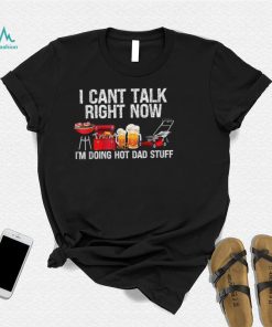 i cant talk right now im doing hot dad stuff lawn mower beer t shirt Shirt