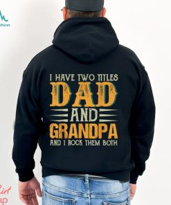 i have two titles dad and grandpa and i rock them both fathers day t shirt Shirt