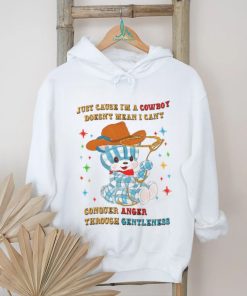 just cause i'm a cowboy doesn't mean i can conouer anger through gentleness shirt