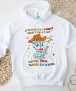 just cause i'm a cowboy doesn't mean i can conouer anger through gentleness shirt