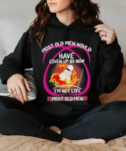 most old men would have given up by now im not like badminton shirt Hoodie
