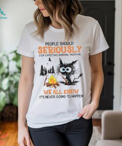 people should seriously stop expecting normal from me T Shirt