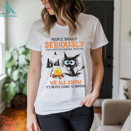 people should seriously stop expecting normal from me T Shirt