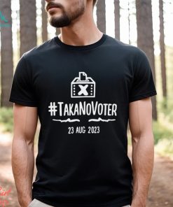 takanovoter 23 aug 2023 shirt