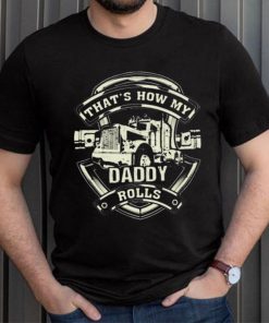 that’s How My Daddy Rolls shirt
