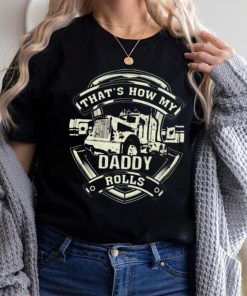 that’s How My Daddy Rolls shirt