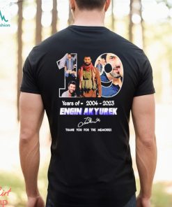 19 Years of 2004 2023 Engin Akyurek thank You for the memories signature shirt shirt