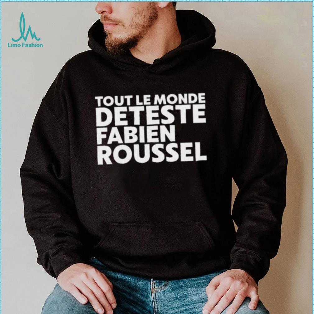 2023 Rsa roleplay tout le monde deteste fabien roussel shirt 2023 Rsa roleplay tout le monde deteste fabien roussel shirt