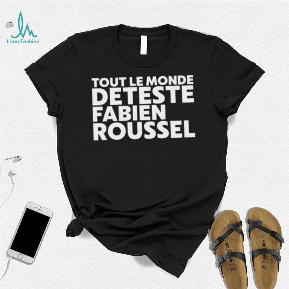 2023 Rsa roleplay tout le monde deteste fabien roussel shirt 2023 Rsa roleplay tout le monde deteste fabien roussel shirt