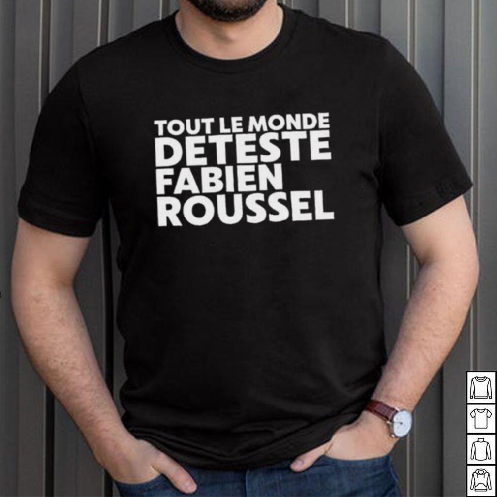 2023 Rsa roleplay tout le monde deteste fabien roussel shirt 2023 Rsa roleplay tout le monde deteste fabien roussel shirt