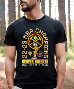 22 23 NBA Champions Denver Nuggets bring it in shirt