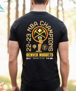 22 23 NBA Champions Denver Nuggets bring it in shirt