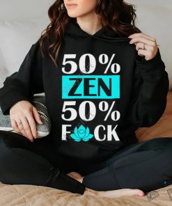 50% Zen 50% F Off shirt