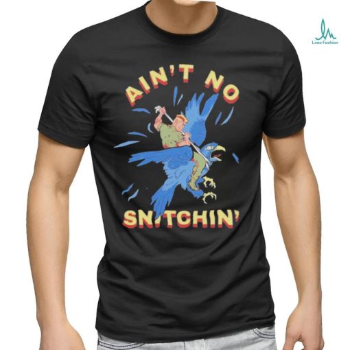 Ain’t No Snitchin’ Shirt