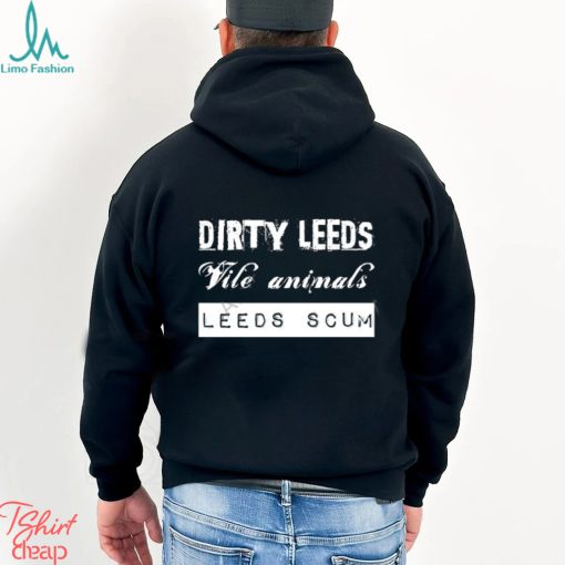 All Leeds Tv Merch Dirty Leeds Vile Animals Leeds Scum T Shirts