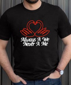 Always A We Never A Me T Shirt Unisex T Shirt