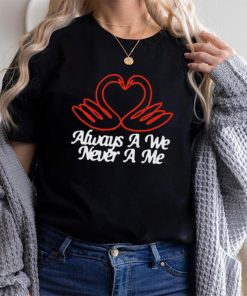 Always A We Never A Me T Shirt Unisex T Shirt