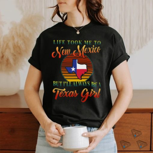 Always Be A Texas Girl   Took To New Mexico Classic T Shirt