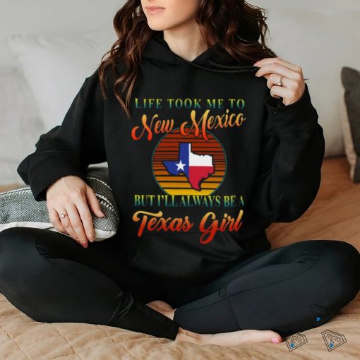 Always Be A Texas Girl   Took To New Mexico Classic T Shirt