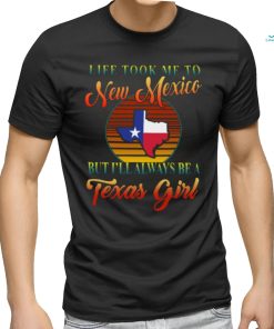Always Be A Texas Girl Took To New Mexico Classic T Shirt