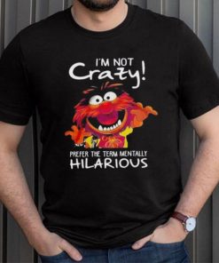 Animal Muppet I’m Not Crazy Prefer The Term Mentally Hilarious Shirt
