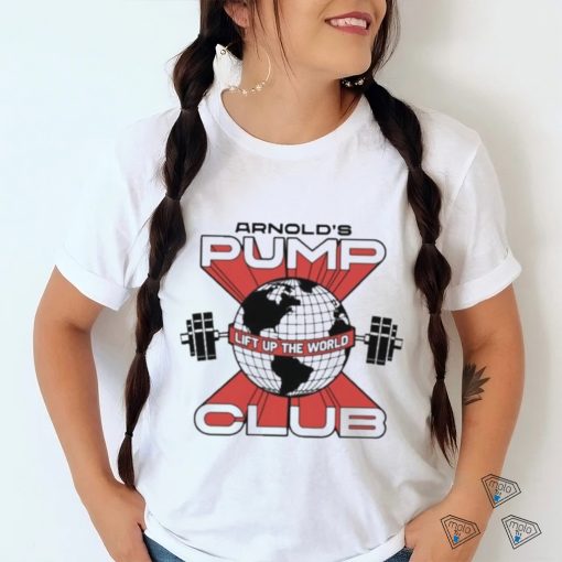 Arnold’s Pump Club Lift Up The World Shirt