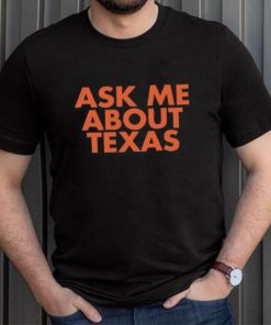 Ask Me About Texas shirt