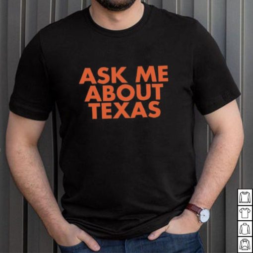 Ask Me About Texas shirt