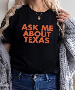 Ask Me About Texas shirt