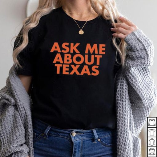 Ask Me About Texas shirt