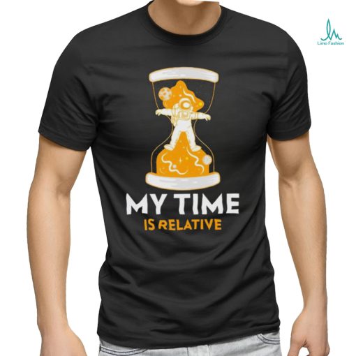 Astronaut in hourglass my time is relative shirt
