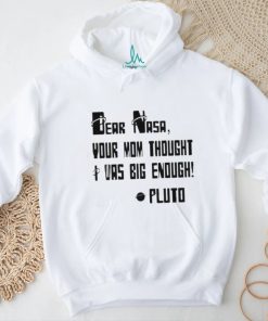 Awesome Dear Nasa Your Mom Thought I Was Big Enough Pluto 2023 shirt