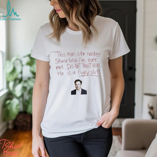 Awesome elon Musk this man is the nastiest skank bitch shirt