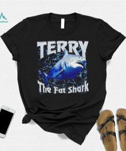 Awesome terry the fat shark shirt
