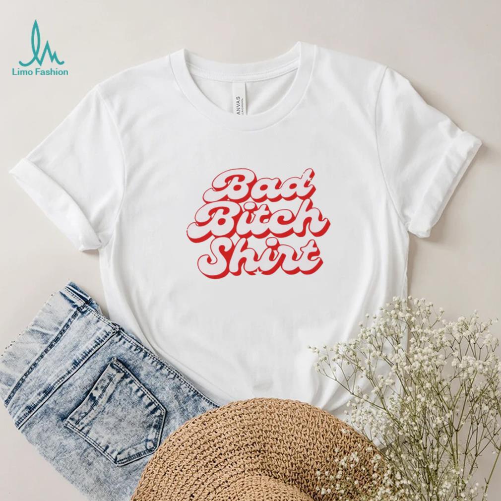 Bad Bitch shirt Bad Bitch shirt