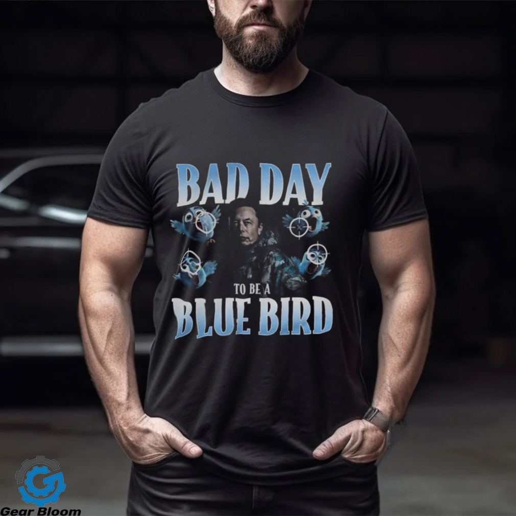 Bad Day To Be A Blue Bird Shirt