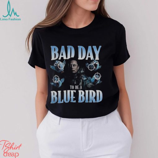 Bad Day To Be A Blue Bird Shirt