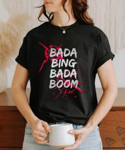 Bada Bing Bada Boom Shirt