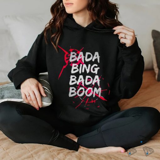 Bada Bing Bada Boom Shirt